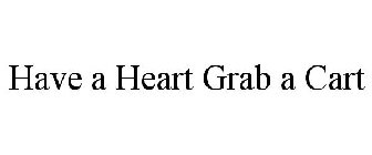 HAVE A HEART GRAB A CART