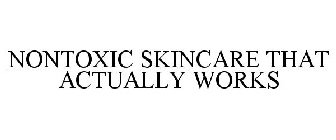 NONTOXIC SKINCARE THAT ACTUALLY WORKS