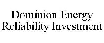 DOMINION ENERGY RELIABILITY INVESTMENT