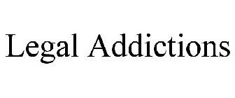 LEGAL ADDICTIONS