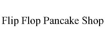 FLIP FLOP PANCAKE SHOP