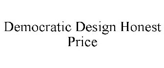 DEMOCRATIC DESIGN HONEST PRICE