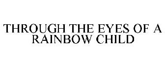 THROUGH THE EYES OF A RAINBOW CHILD