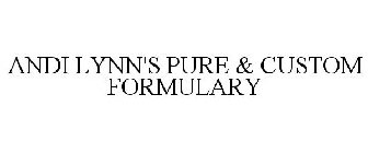 ANDI LYNN'S PURE & CUSTOM FORMULARY