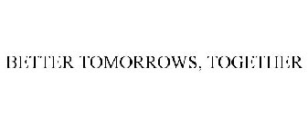 BETTER TOMORROWS, TOGETHER