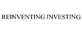 REINVENTING INVESTING