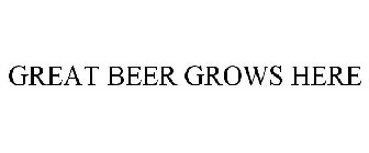 GREAT BEER GROWS HERE