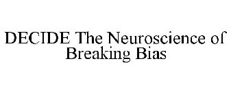 DECIDE THE NEUROSCIENCE OF BREAKING BIAS