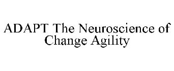 ADAPT THE NEUROSCIENCE OF CHANGE AGILITY