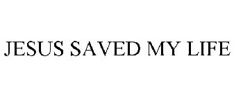 JESUS SAVED MY LIFE