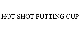 HOT SHOT PUTTING CUP