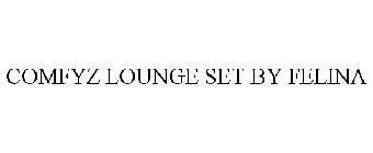 COMFYZ LOUNGE SET BY FELINA