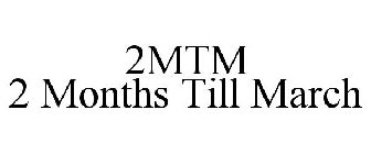 2MTM 2 MONTHS TILL MARCH