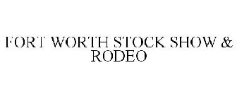 FORT WORTH STOCK SHOW & RODEO