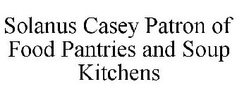 SOLANUS CASEY PATRON OF FOOD PANTRIES AND SOUP KITCHENS