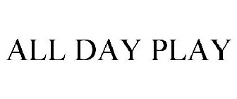 ALL DAY PLAY