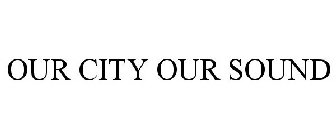 OUR CITY OUR SOUND