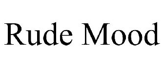 RUDE MOOD