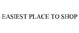 EASIEST PLACE TO SHOP