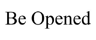 BE OPENED