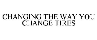 CHANGING THE WAY YOU CHANGE TIRES