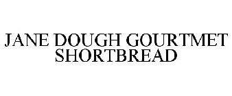 JANE DOUGH GOURTMET SHORTBREAD