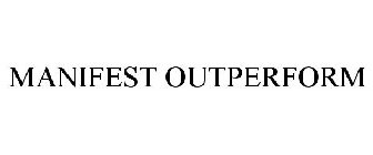MANIFEST OUTPERFORM