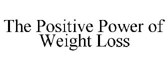 THE POSITIVE POWER OF WEIGHT LOSS