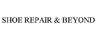 SHOE REPAIR & BEYOND