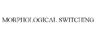 MORPHOLOGICAL SWITCHING