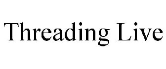 THREADING LIVE