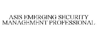 ASIS EMERGING SECURITY MANAGEMENT PROFESSIONAL