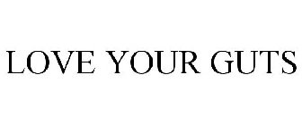 LOVE YOUR GUTS