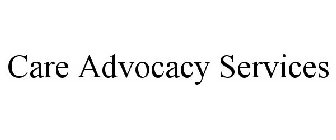 CARE ADVOCACY SERVICES