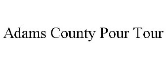 ADAMS COUNTY POUR TOUR
