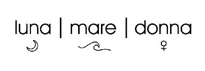 LUNA | MARE | DONNA