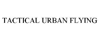 TACTICAL URBAN FLYING