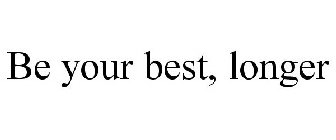 BE YOUR BEST, LONGER