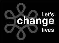 LET'S CHANGE LIVES
