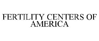 FERTILITY CENTERS OF AMERICA