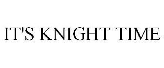 IT'S KNIGHT TIME