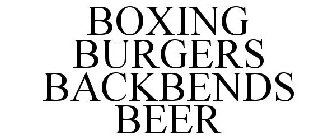 BOXING BURGERS BACKBENDS BEER