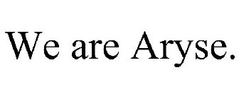 WE ARE ARYSE.