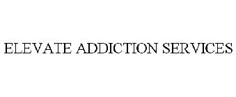ELEVATE ADDICTION SERVICES