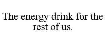 THE ENERGY DRINK FOR THE REST OF US.