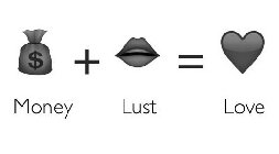 $ MONEY + LUST = LOVE