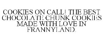 COOKIES ON CALL! THE BEST CHOCOLATE CHUNK COOKIES MADE WITH LOVE IN FRANNYLAND.