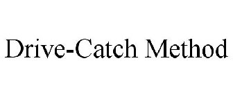 DRIVE-CATCH METHOD