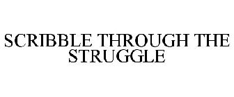 SCRIBBLE THROUGH THE STRUGGLE