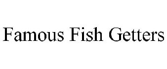 FAMOUS FISH GETTERS